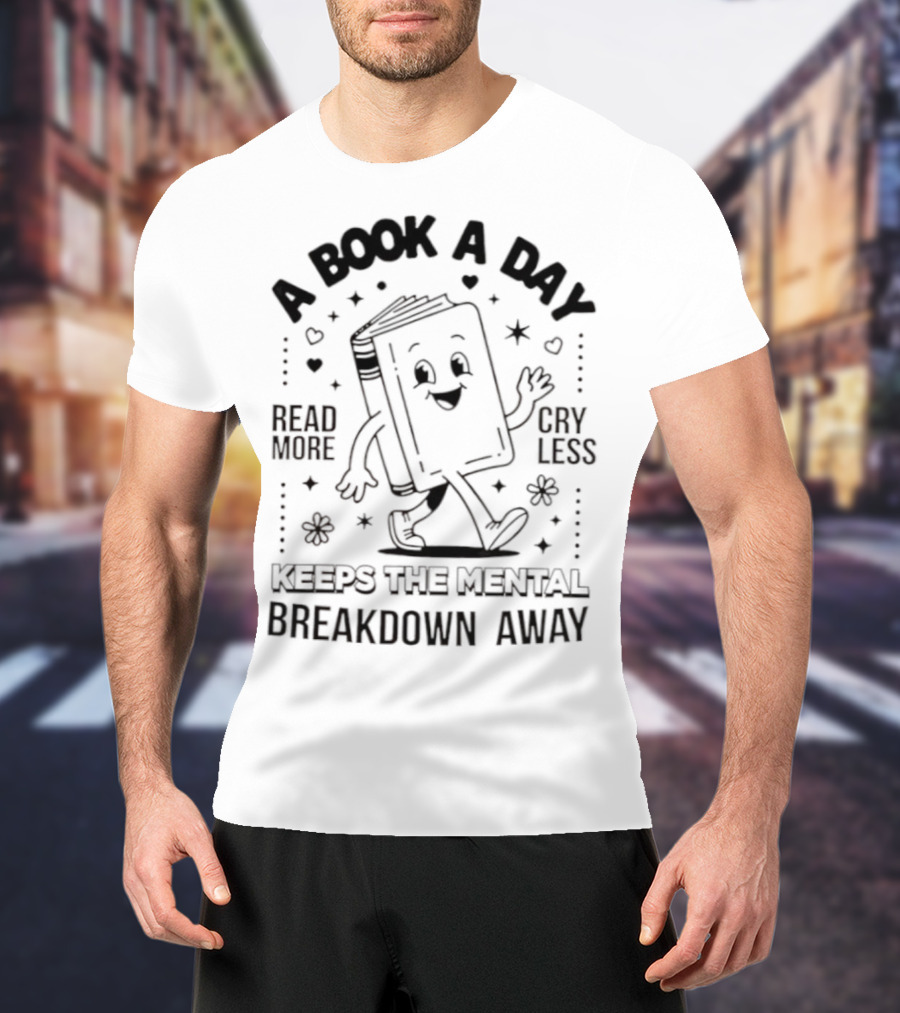Read More Cry Less Book A Day Keeps The Mental Breakdown Away T-Shirt