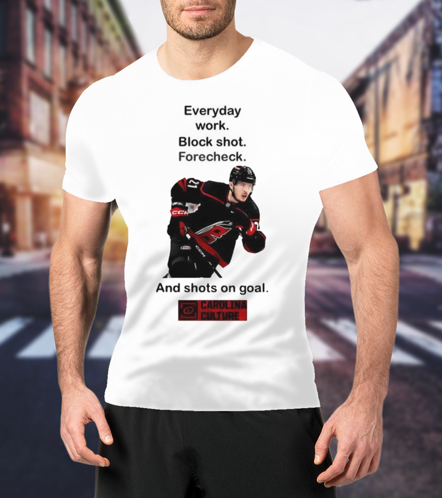 Carolina Culture Everyday Work Block Shot Forecheck And Shots On Goal T-Shirt