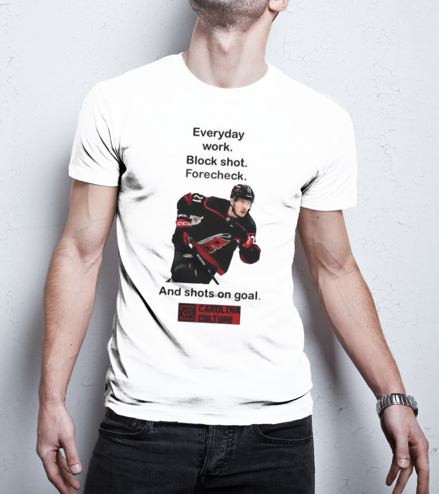 Carolina Culture Everyday Work Block Shot Forecheck And Shots On Goal T-Shirt
