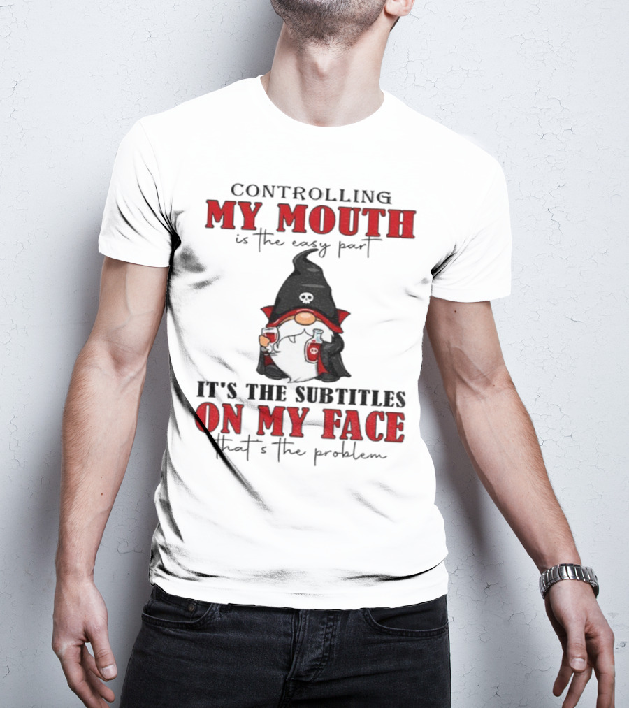 Controlling My Mouth Easy Part Gnome Halloween Subtitles Face Problem T-Shirt