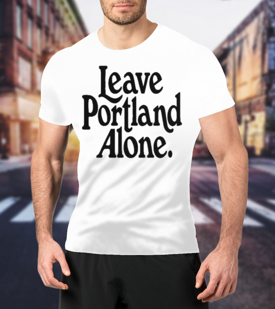 Leave Portland Alone Text Black T-Shirt