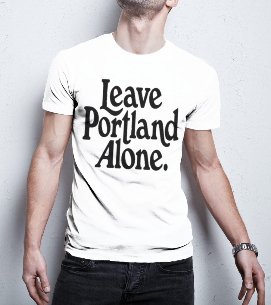 Leave Portland Alone Text Black T-Shirt