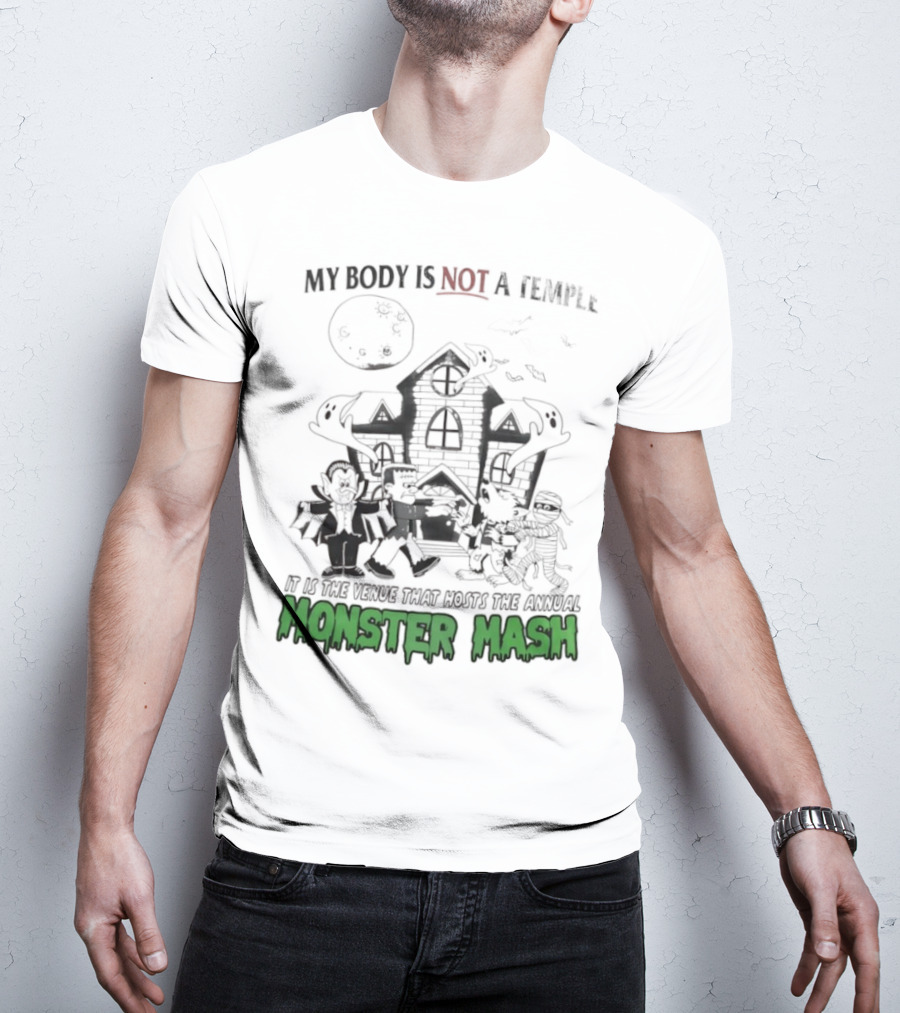 My Body Is Not A Temple It Is The Venue That Hosts The Annual Monster Mash Haunted House Party T-Shirt
