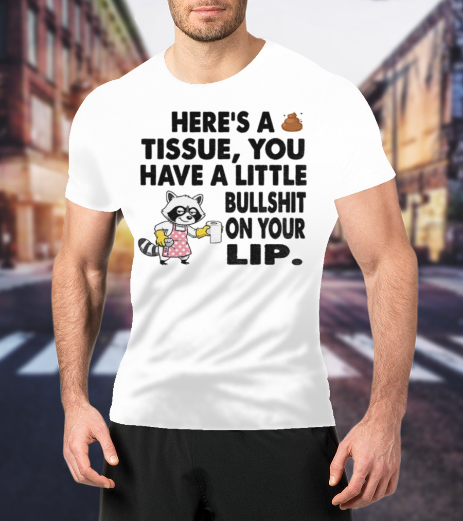 Raccoon Here's A Tissue You Have A Little Bullshit On Your Lip Funny Meme T-Shirt