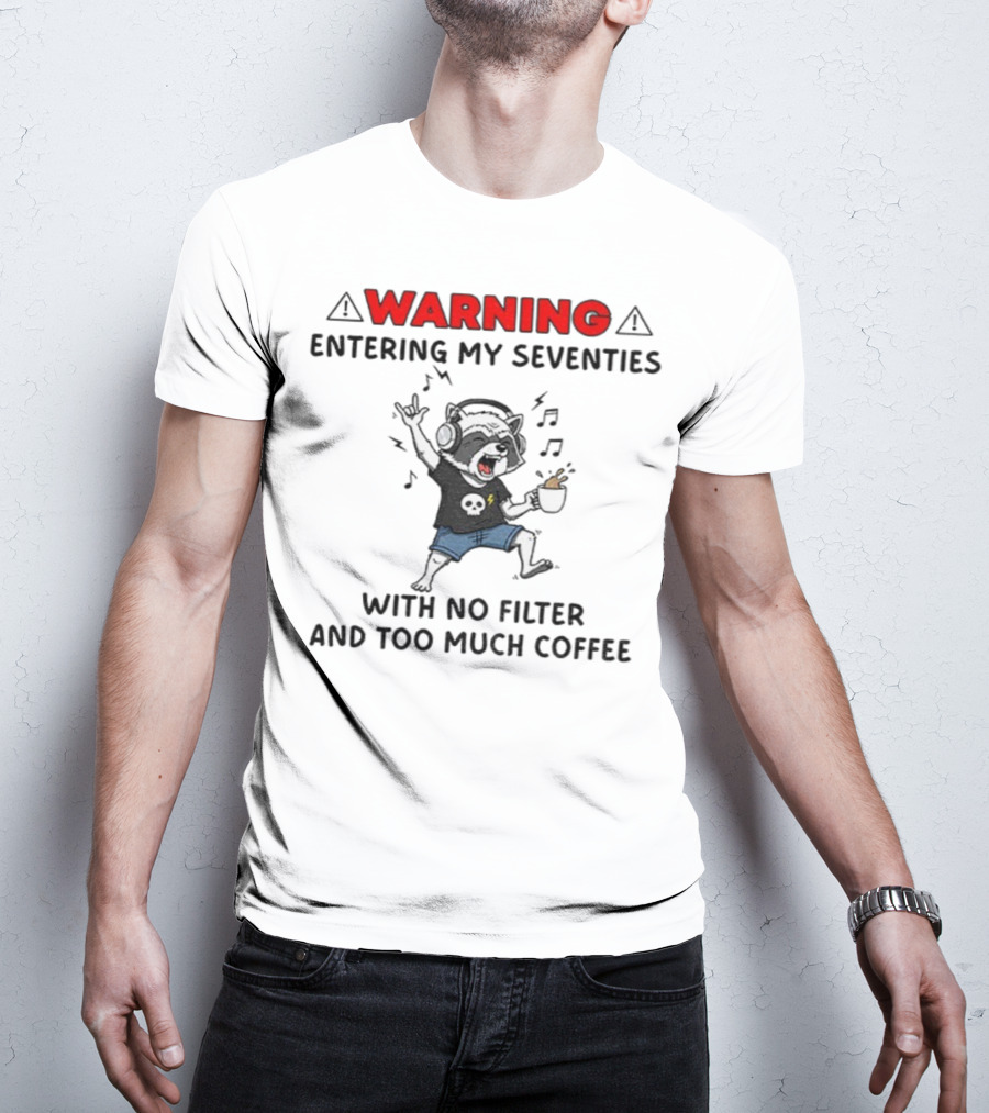 Warning Raccoon Entering My Seventies No Filter Too Much Coffee Music Fun T-Shirt