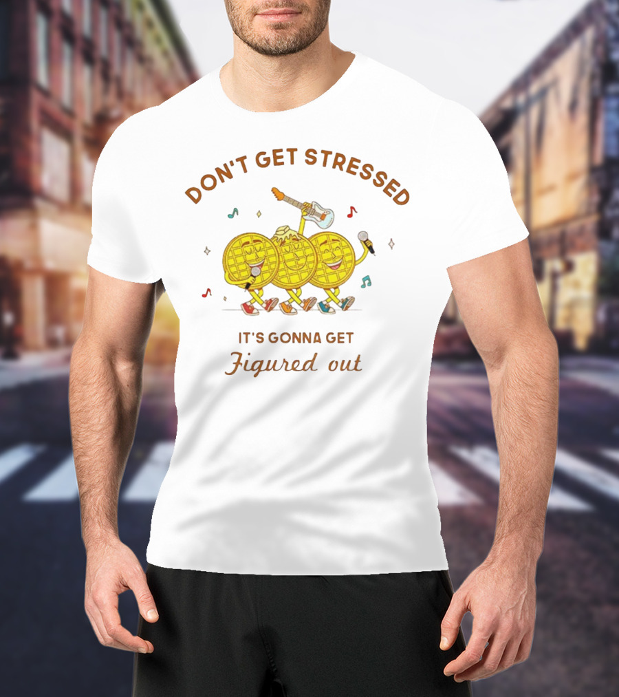 Don't Get Stressed It's Gonna Get Figured Out Waffle Meme T-Shirt