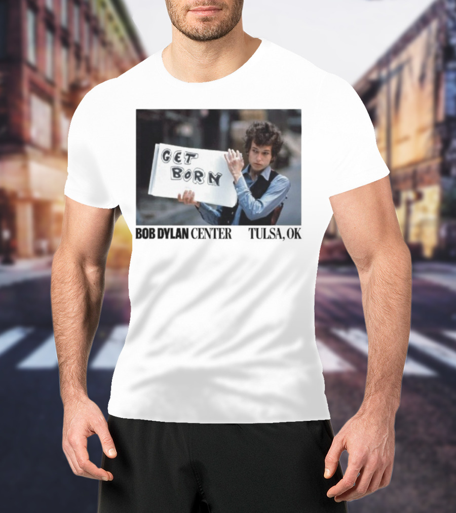 Bob Dylan Center Tulsa OK Get Born Tony Frank T-Shirt