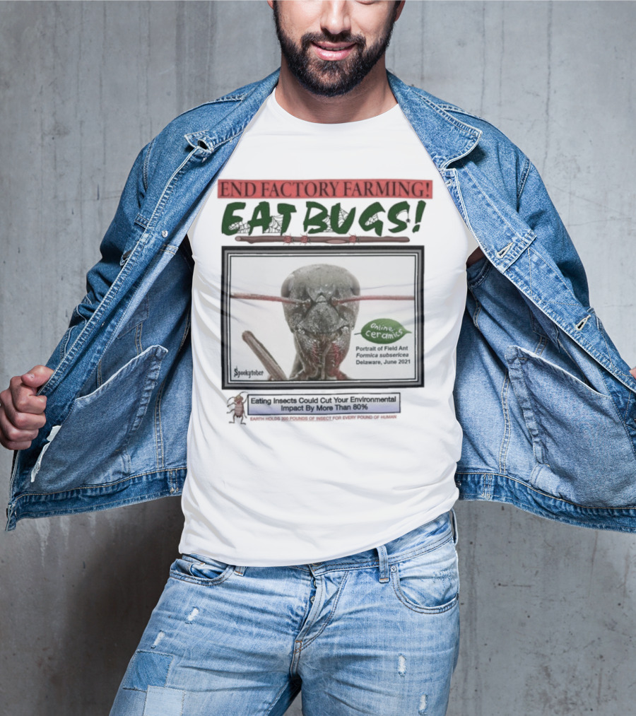 End Factory Farming Eat Bugs Insects Reduce Environmental Impact Over 80% T-Shirt