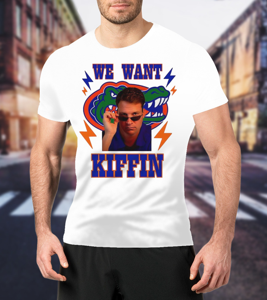 We Want Kiffin Florida Gators Football T-Shirt