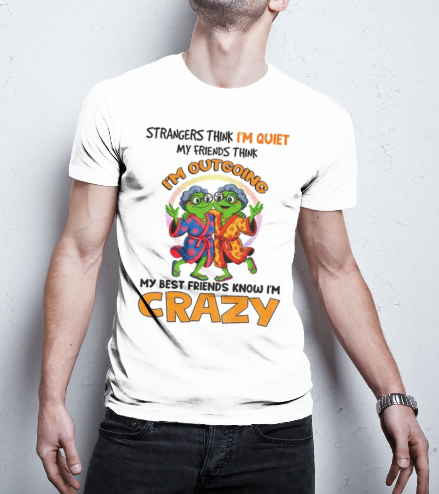 Strangers Think I'm Quiet My Friends Think I'm Outgoing My Best Friends Know I'm Crazy Frog Grandma T-Shirt
