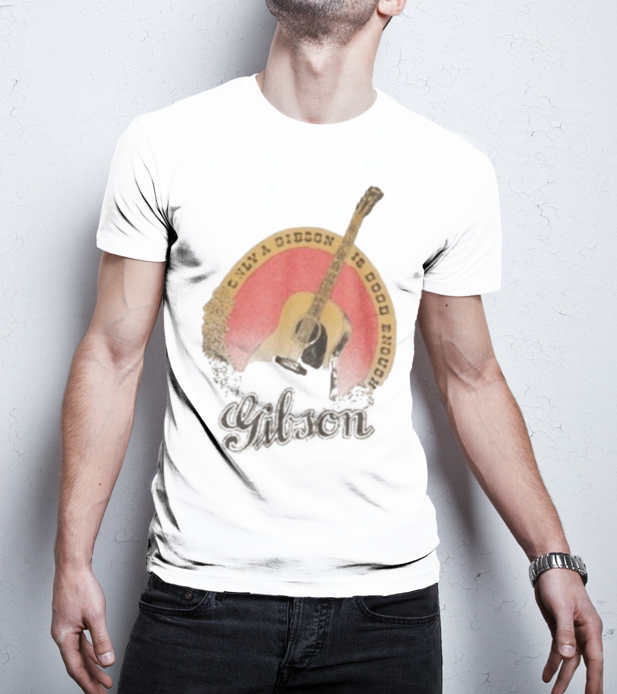 Only A Gibson Imogene Willie X Gibson J-45 Guitar Is Good Enough T-Shirt