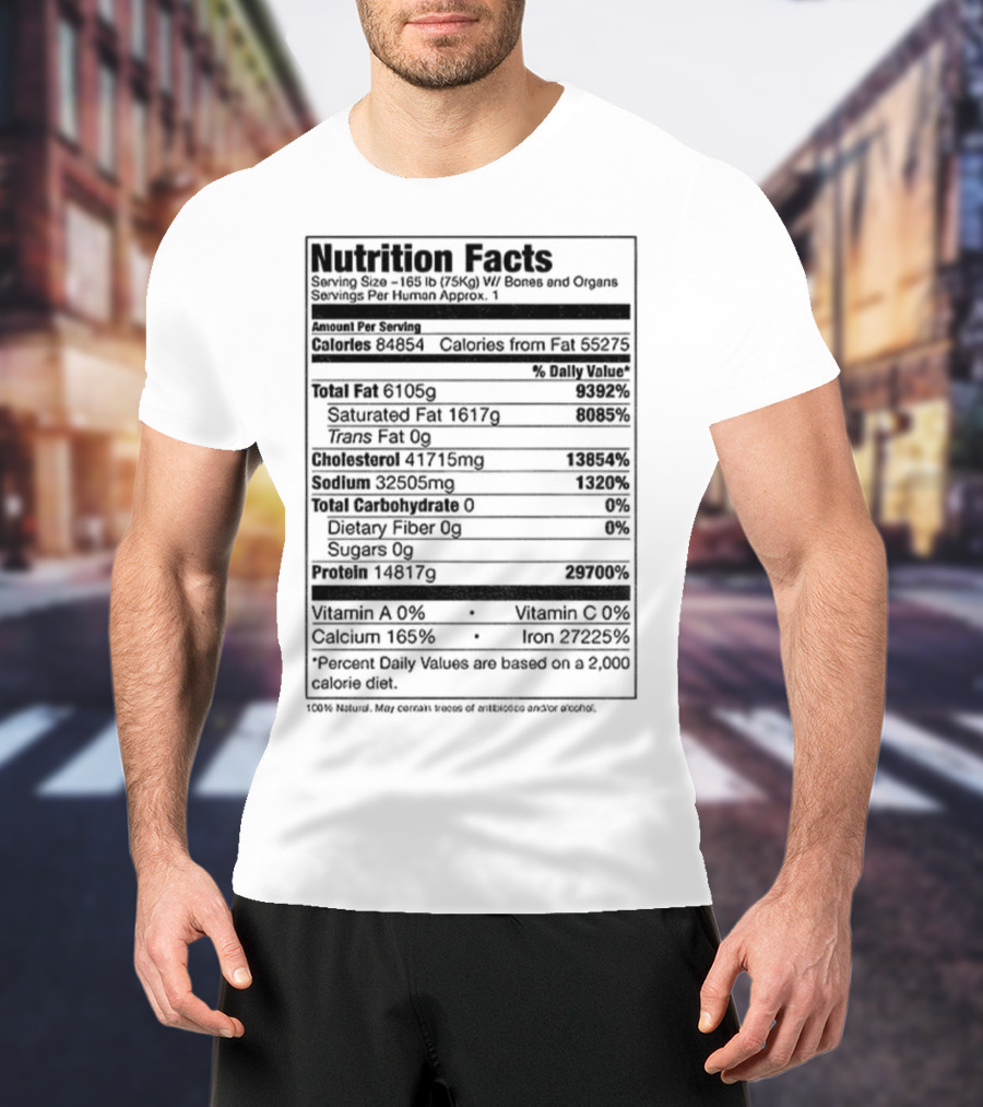 Nutrition Facts Serving Size 168 Lbs W Bones And Organs Calories Daily Value Percent پیbased On 2000 Calorie Diet T-Shirt