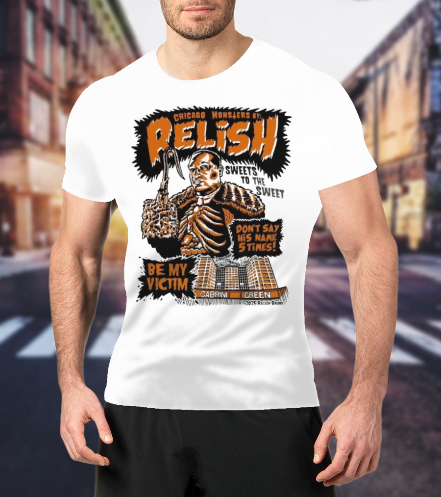 Relish Chicago Monsters Be My Victim Cabrini Green Don't Say His Name 5 Times Halloween T-Shirt