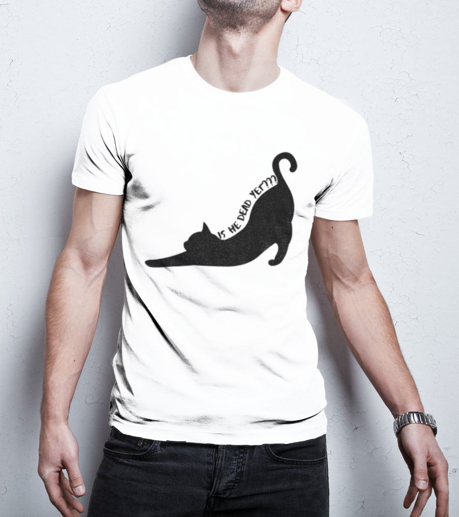 Anti-Trump Cat Is He Dead Yet Funny Political Humor T-Shirt