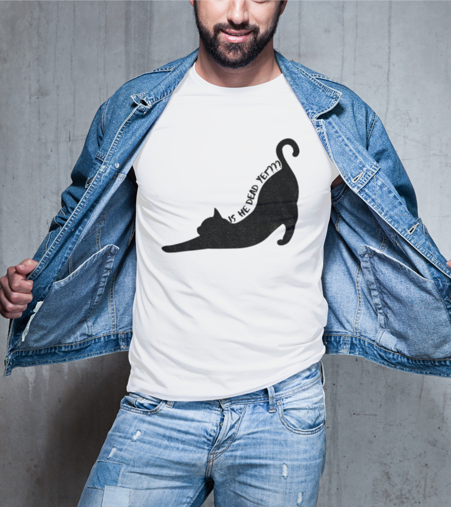 Anti-Trump Cat Is He Dead Yet Funny Political Humor T-Shirt