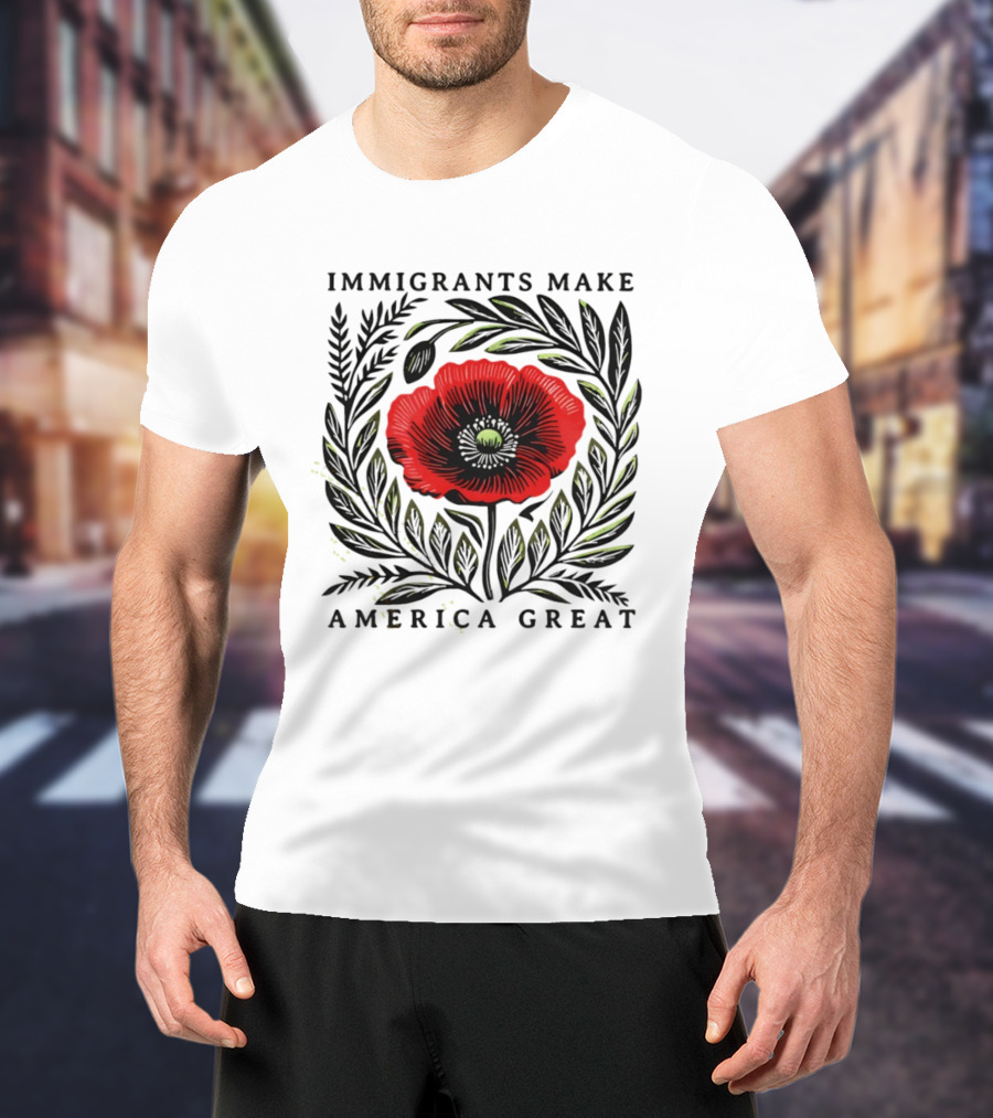 Immigrants Make America Great Poppy Design T-Shirt