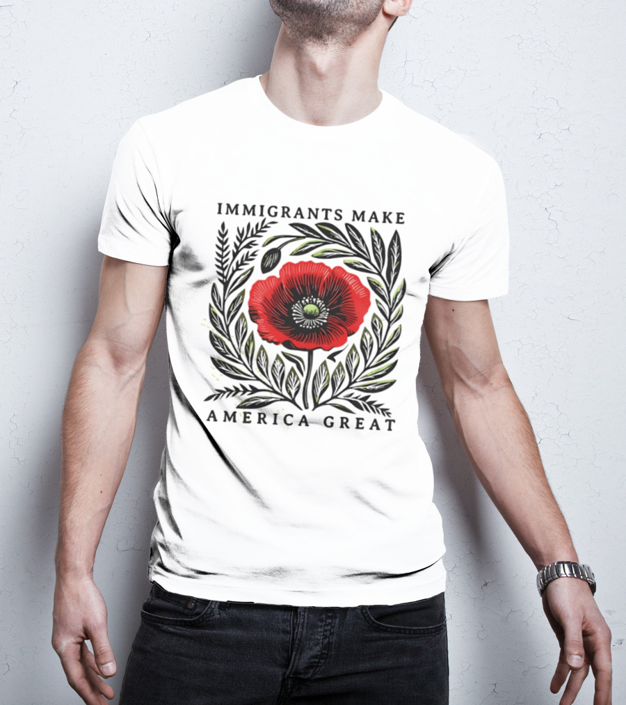 Immigrants Make America Great Poppy Design T-Shirt