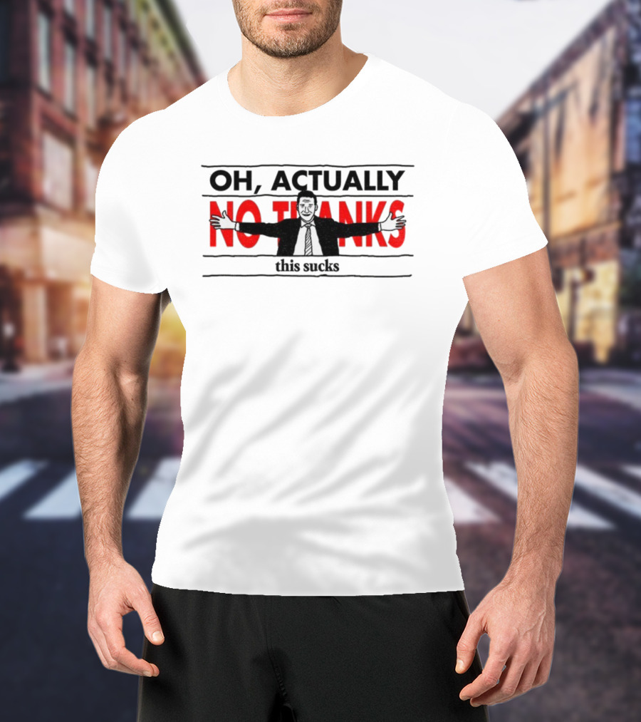 Oh Actually No Thanks This Sucks Comic Style Sarcastic Humor T-Shirt