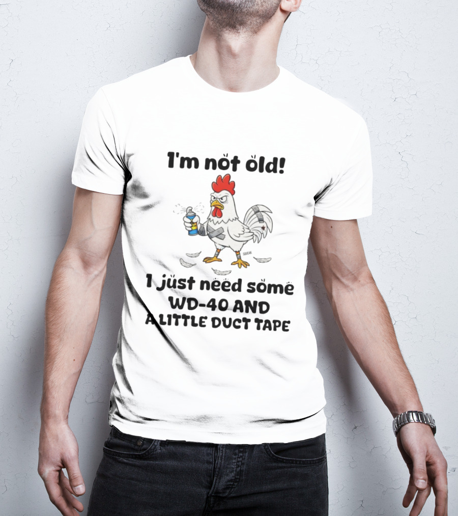 Chicken I'm Not Old I Just Need Some WD-40 And A Little Duct Tape T-Shirt
