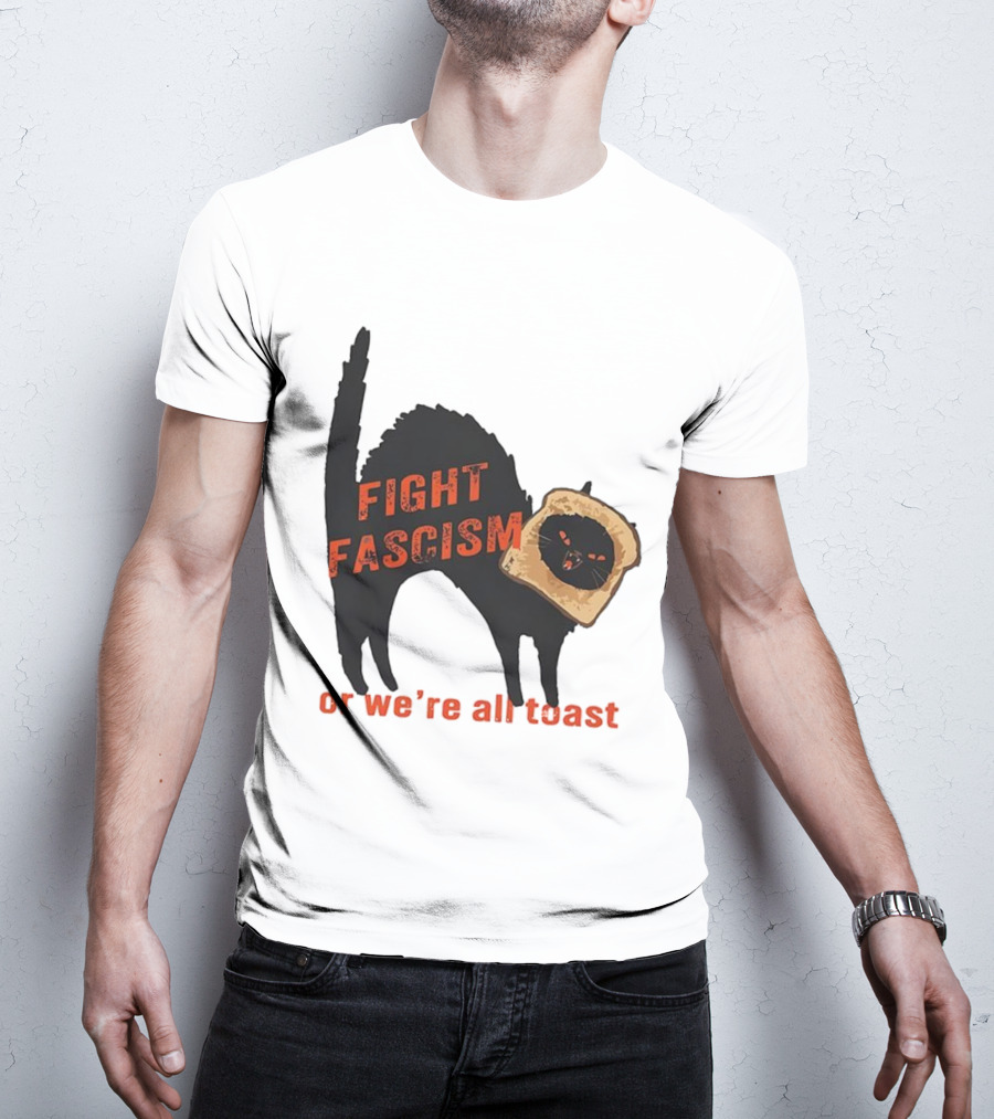 Fight Fascism Black Cat With Toast Or We’re All Toast T-Shirt