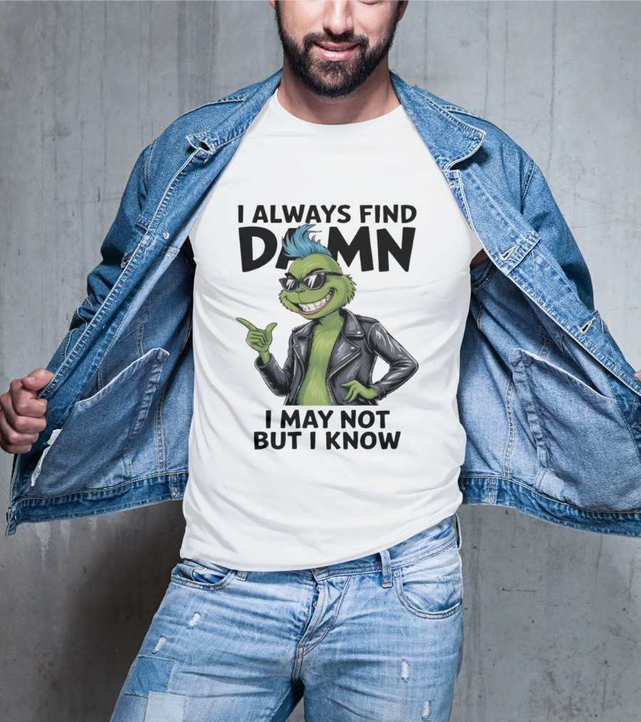 I Always Find Damn I May Not But I Know Christmas Grinch Punk Style T-Shirt