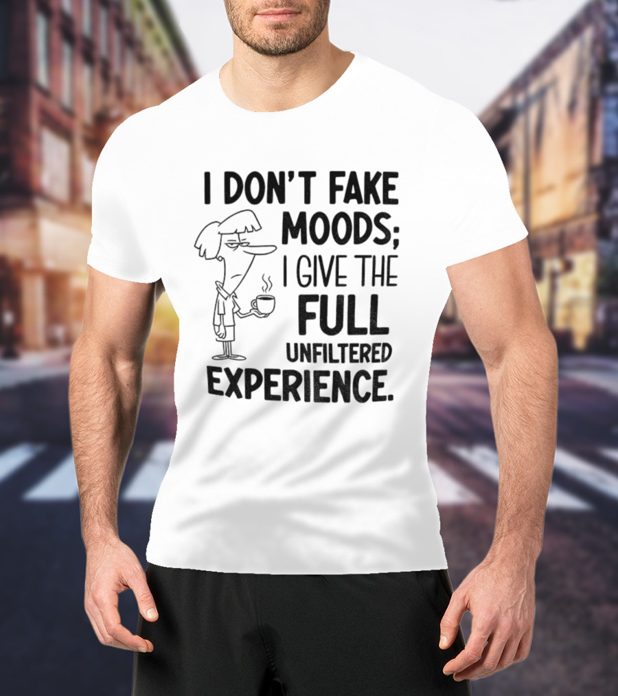 I Don’t Fake Moods I Give The Full Unfiltered Experience Coffee Cartoon T-Shirt