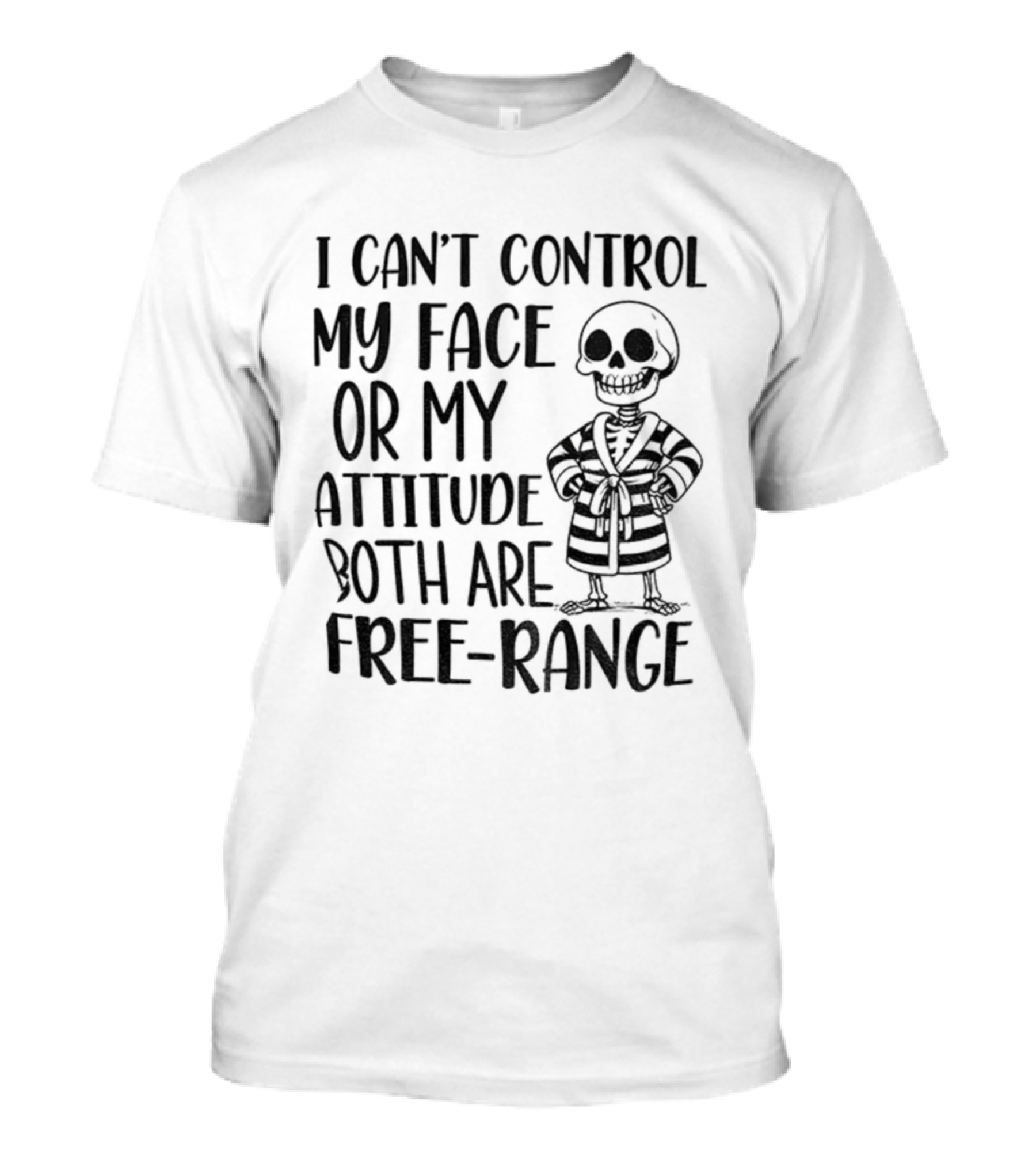Skeleton Can't Control My Face Or Attitude Both Are Free-Range T-Shirt