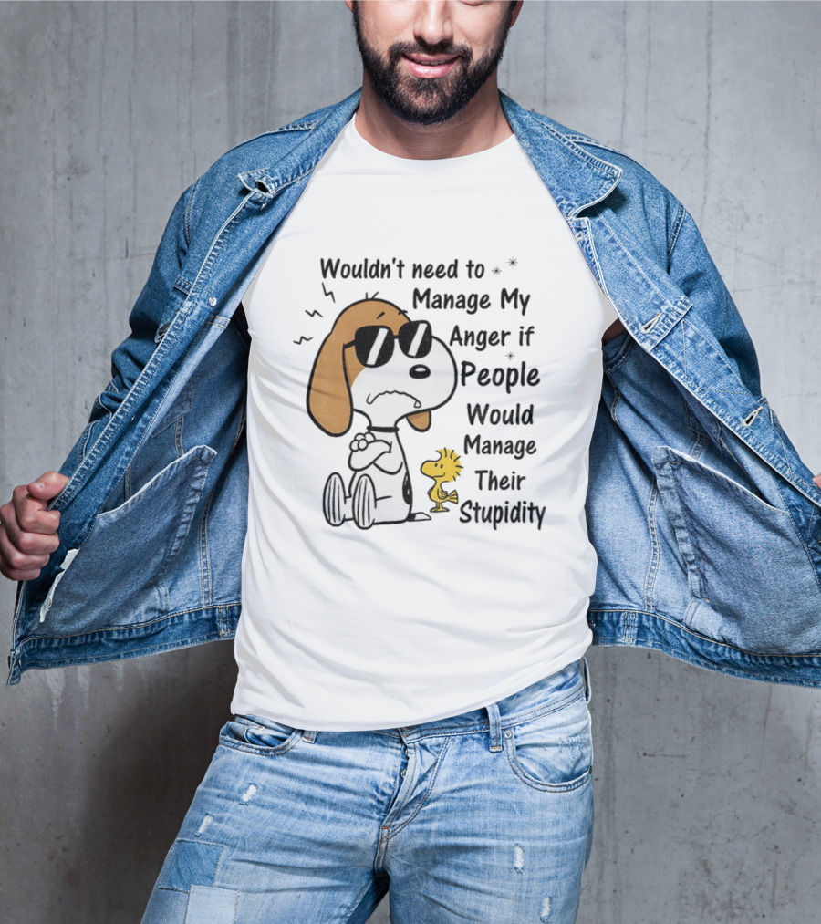 Snoopy Woodstock Wouldn’t Need To Manage My Anger If People Would Manage Their Stupidity T-Shirt
