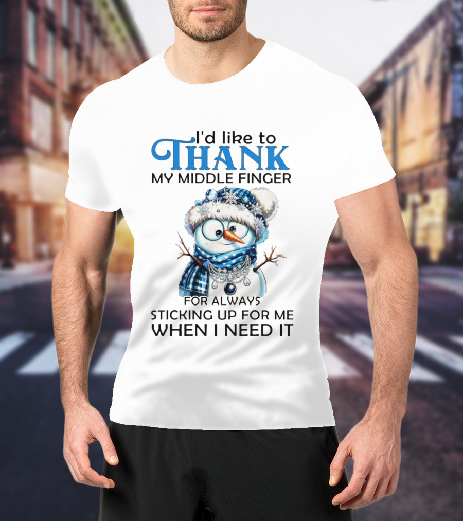 Snowman Thank My Middle Finger Sticking Up For Me When I Need It T-Shirt