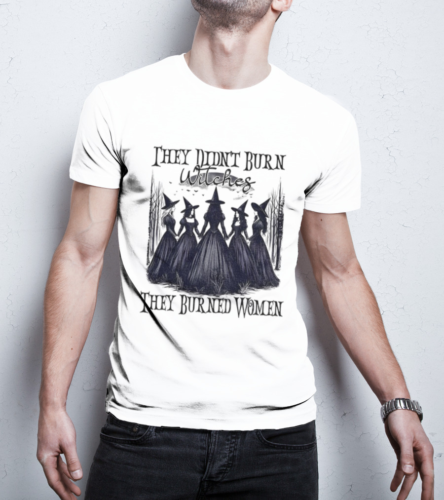 They Didn’t Burn Witches They Burned Women Feminist Witch Halloween 2025 T-Shirt