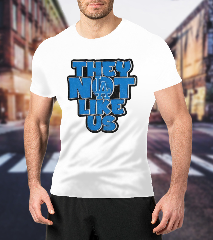 They Not Like Us LA Dodgers MLB 2025 T-Shirt