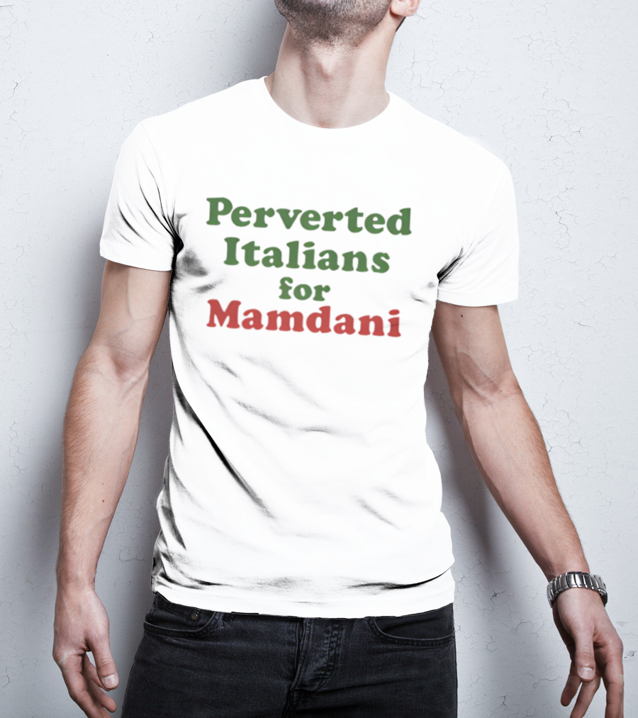 Perverted Italians For Mamdani Support Statement T-Shirt