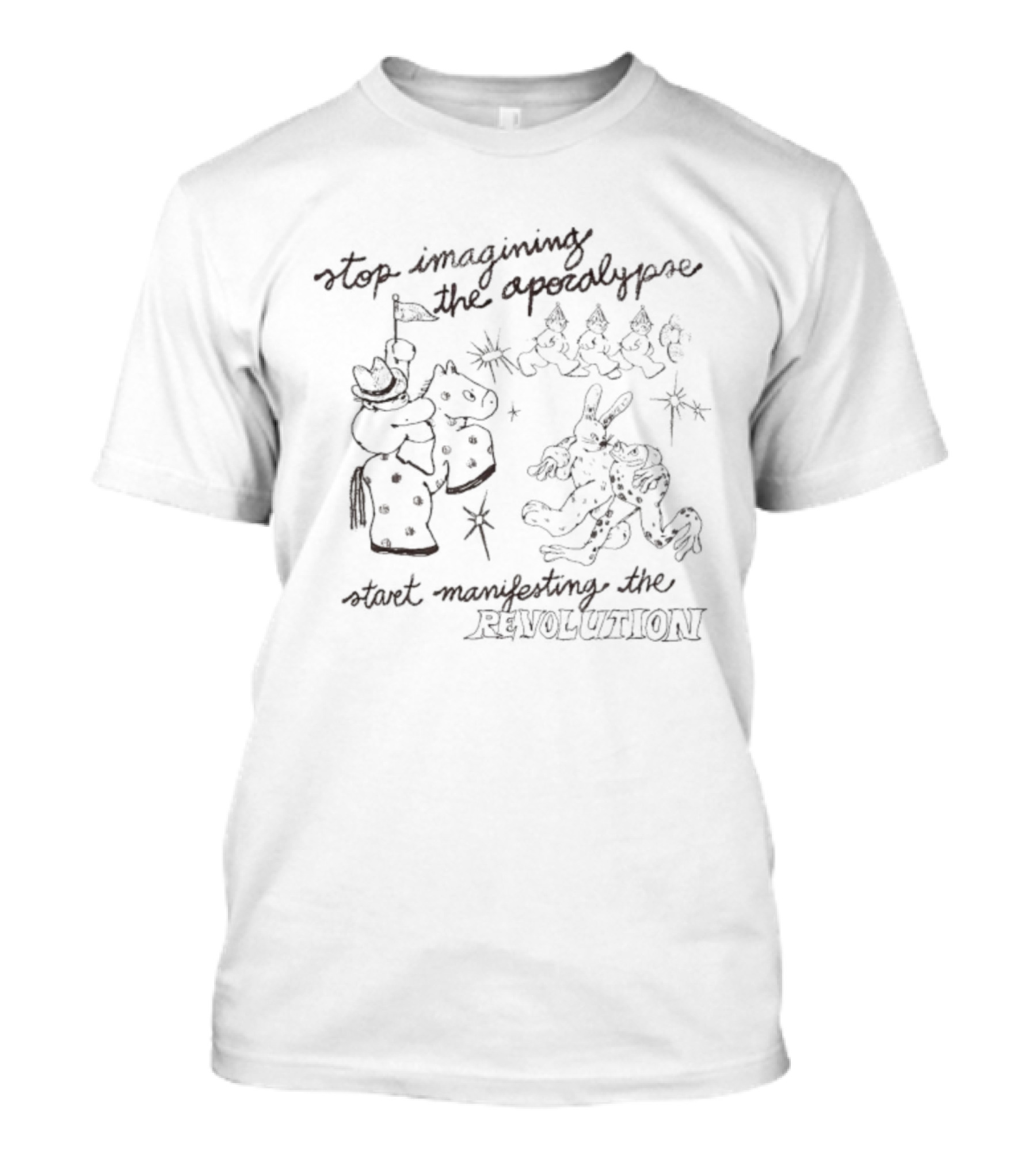 Stop Imagining The Apocalypse Start Manifesting The Revolution With Quirky Characters And Cosmic Imagery T-Shirt