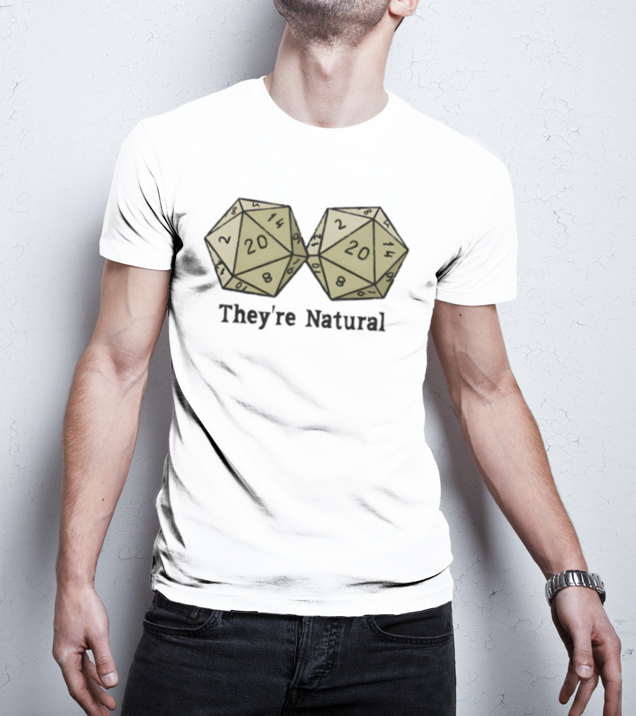 They're Natural D20 Dice Humorous Gaming Theme T-Shirt