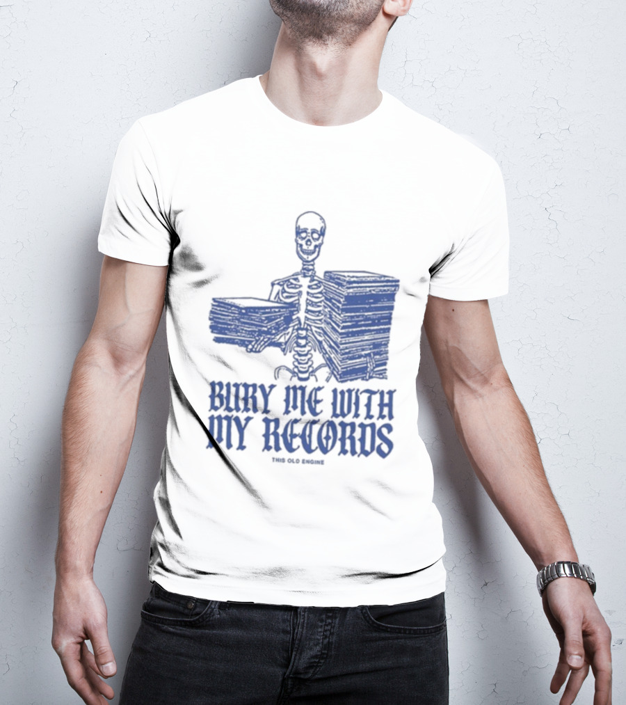 Skeleton Holding Records Bury Me With My Records T-Shirt
