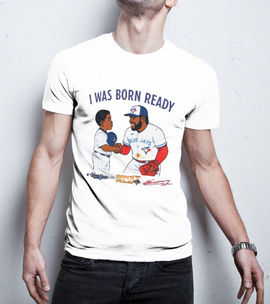 Vladdy Baby Toronto Blue Jays Vladimir Guerrero Jr I Was Born Ready Signature T-Shirt