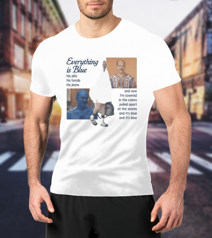 Tobias Funke David Cross Everything Is Blue Covered In The Colors Pulled Apart At The Seams T-Shirt