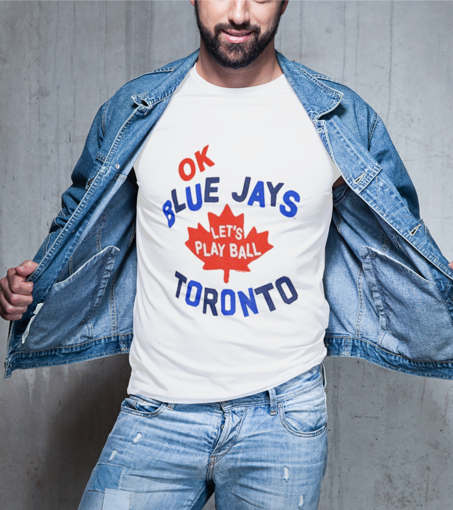 Toronto Blue Jays OK Let's Play Ball Maple Leaf Canada T-Shirt
