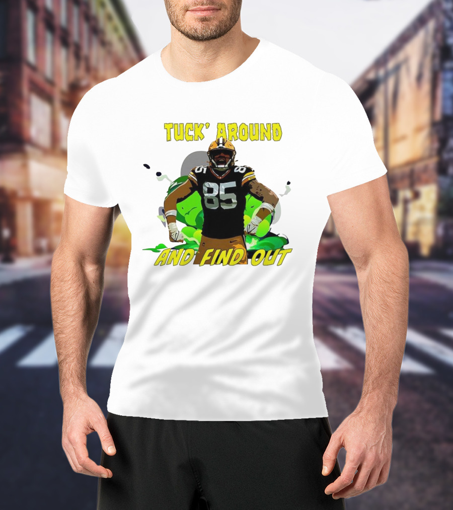 Tuck Around And Find Out Green Bay Packers NFL 85 T-Shirt
