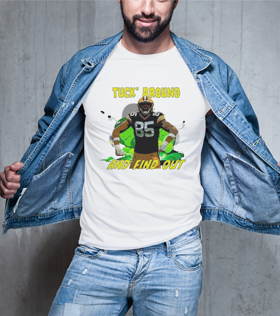 Tuck Around And Find Out Green Bay Packers NFL 85 T-Shirt