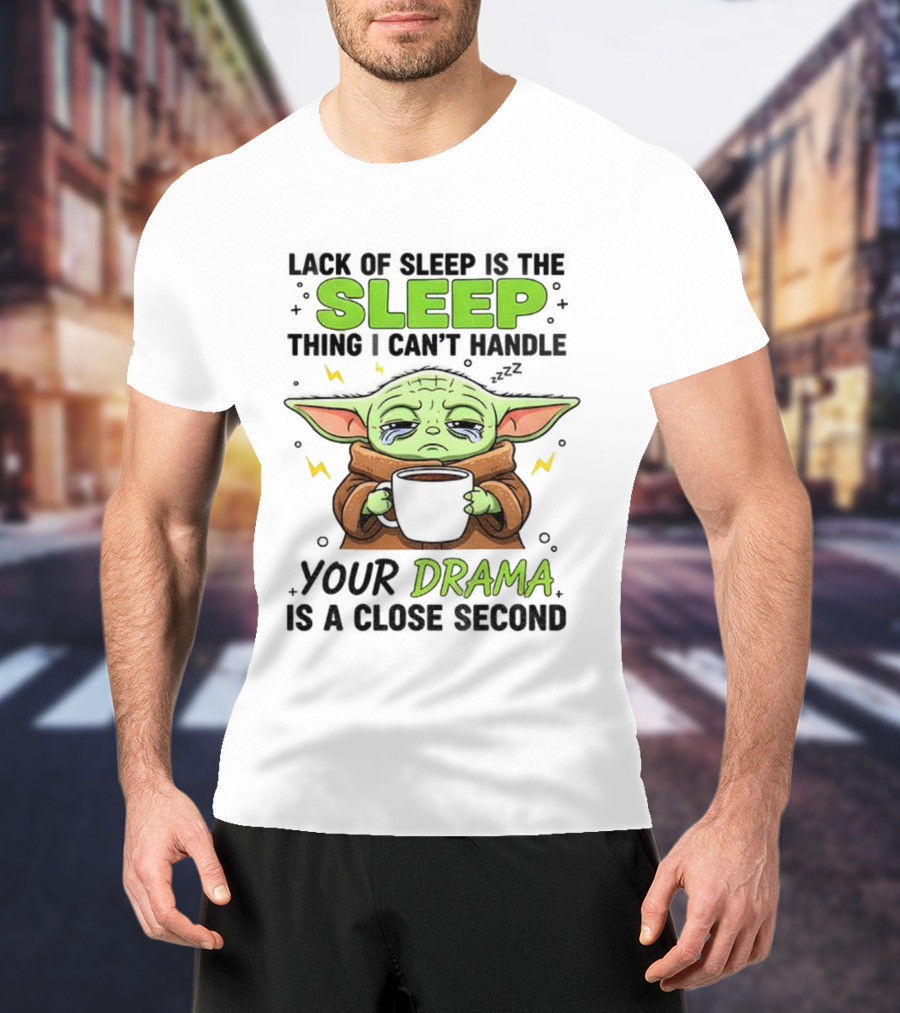 Grogu Lack Of Sleep Can't Handle Your Drama Cute Coffee Star Wars Mood T-Shirt
