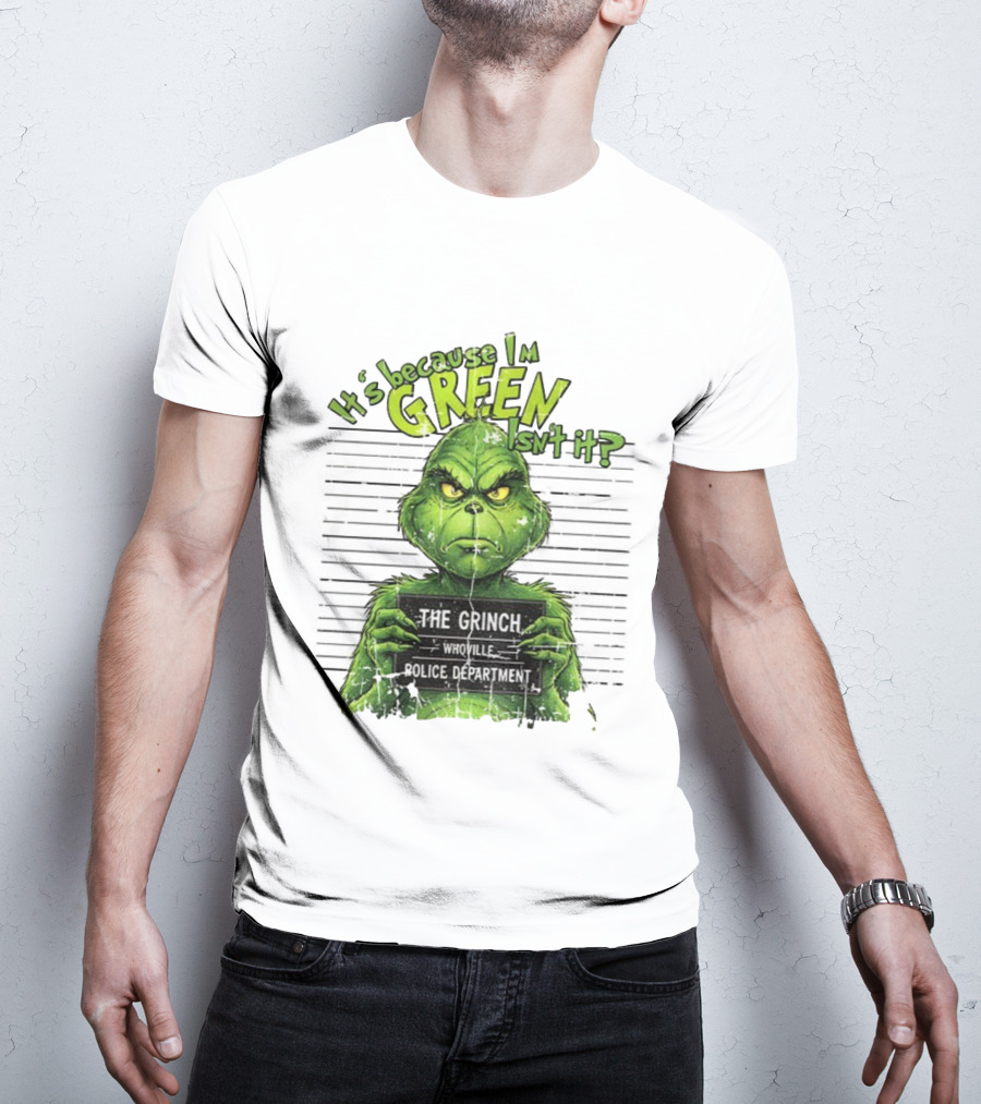 It’s Because I’m Green Isn’t It The Grinch Whoville Police Department Merry Christmas 2025 T-Shirt