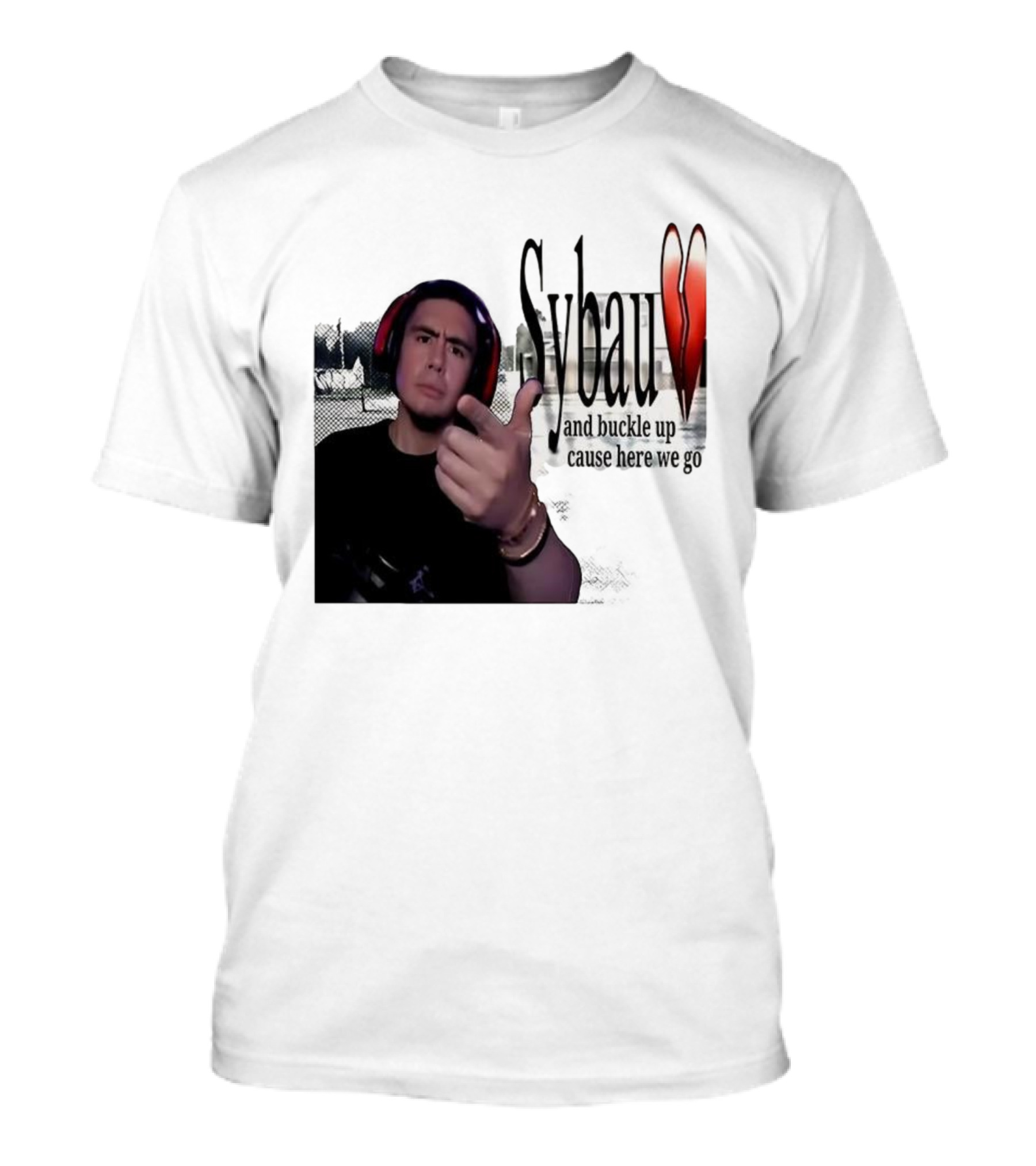 Sybau And Buckle Up Cause Here We Go Text With Hand Gesture And Headphones T-Shirt