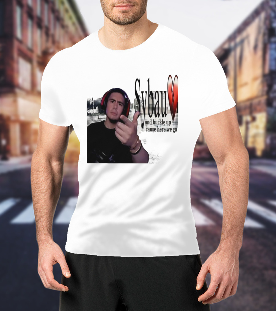 Sybau And Buckle Up Cause Here We Go Text With Hand Gesture And Headphones T-Shirt