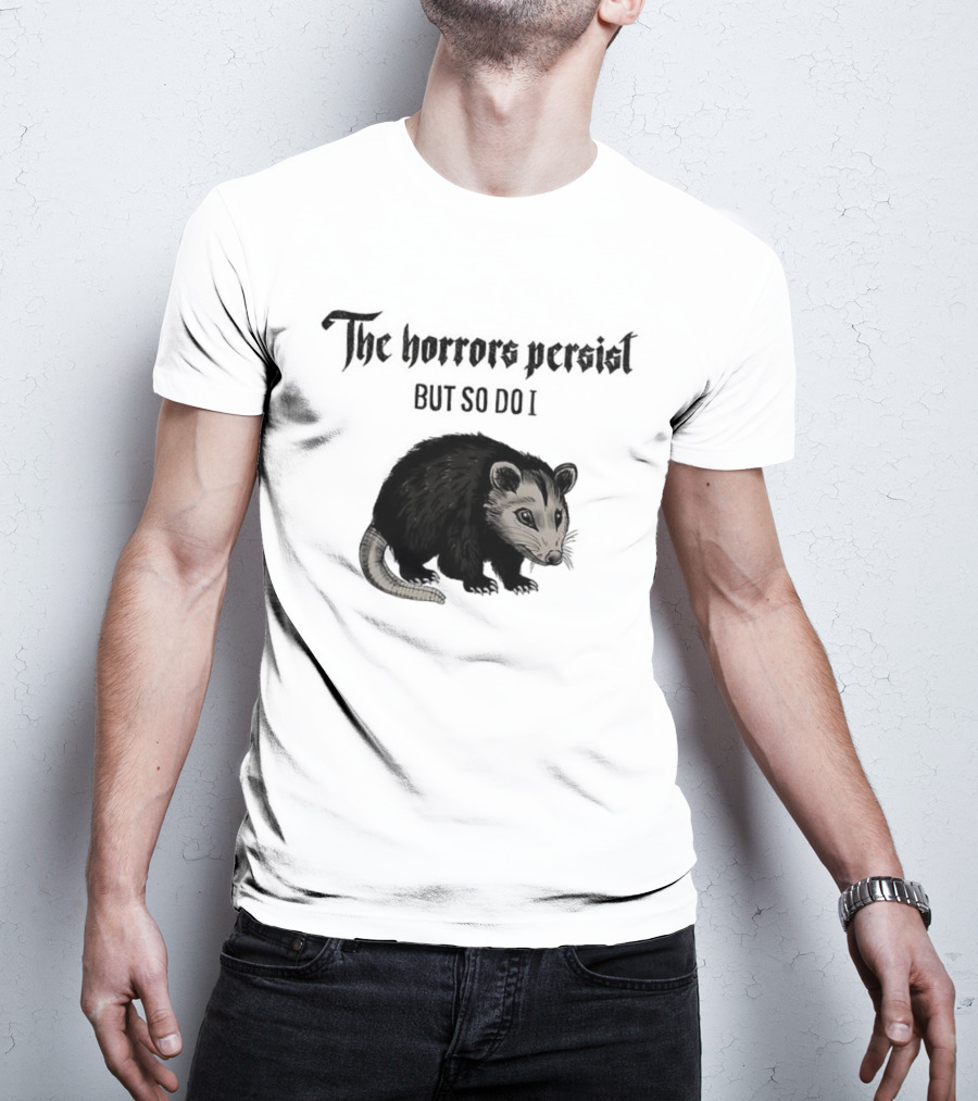 The Horrors Persist Opossum Resilience T-Shirt