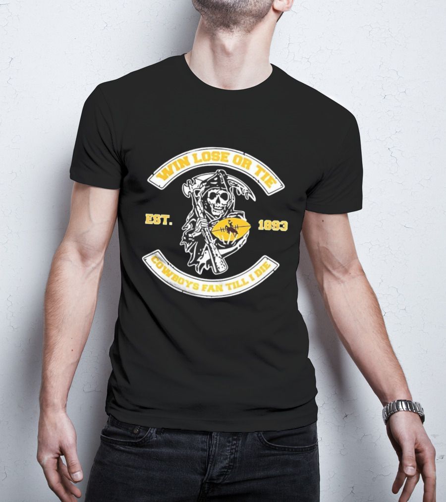 Win Lose Or Tie Grim Reaper Wyoming Cowboys Fan Till I Die Est 1893 T-Shirt