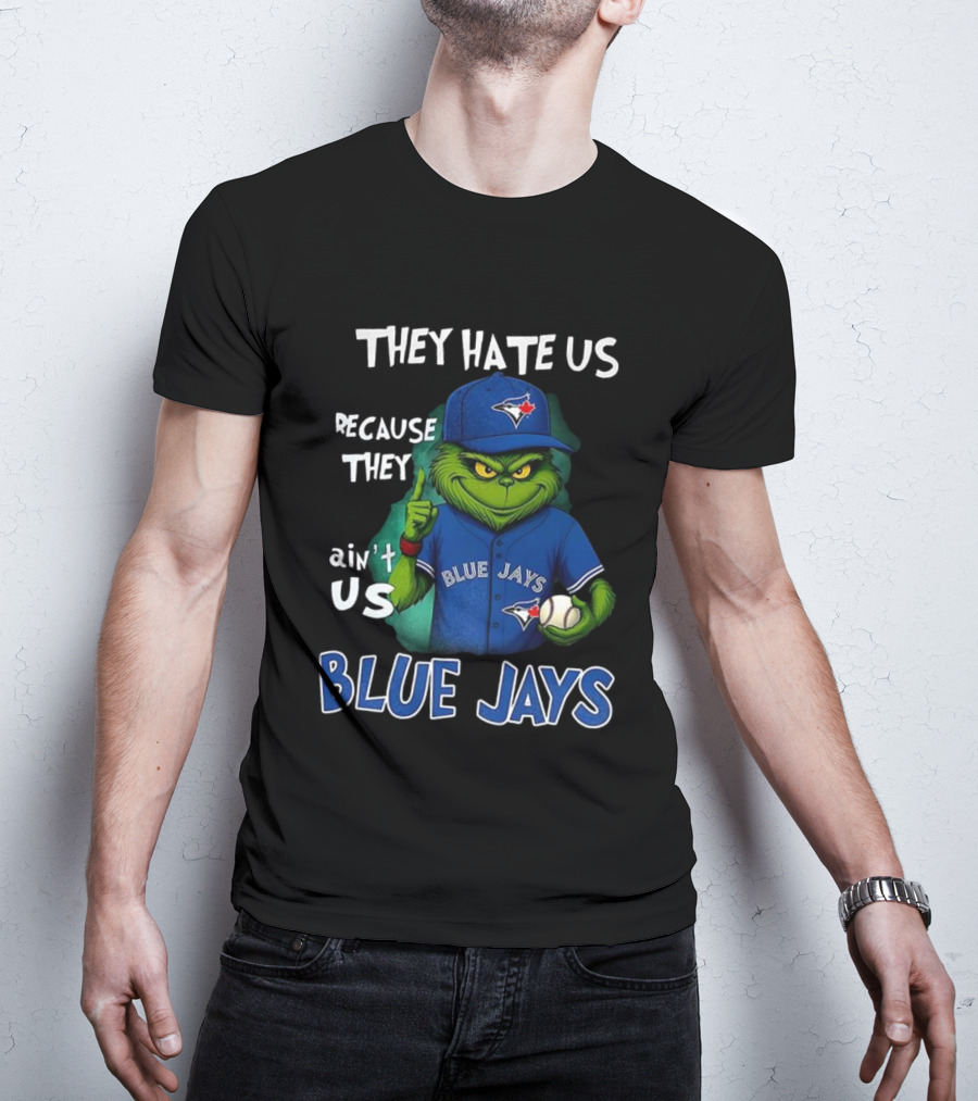 They Hate Us Because They Ain't Us Blue Jays Grinch Christmas T-Shirt