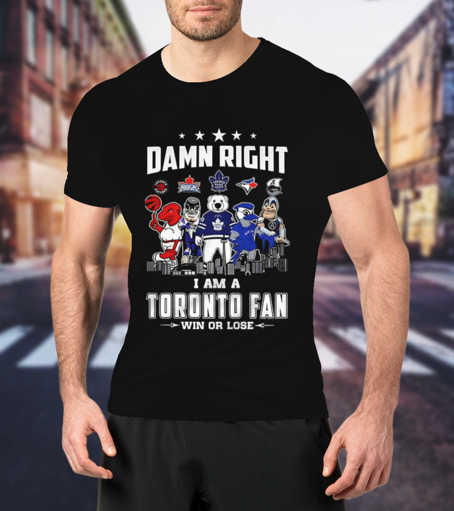 Toronto Sports Team Fanatic Damn Right I Am A Fan Win Or Lose Mascot Collection Skyline T-Shirt