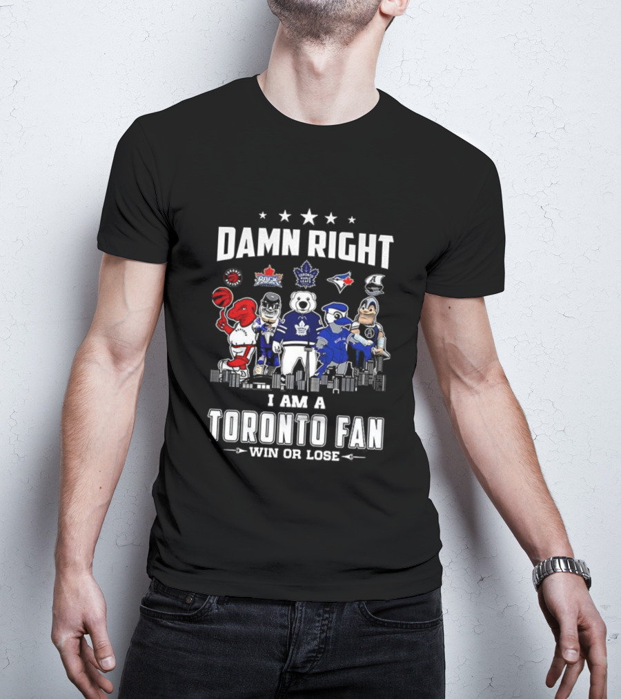 Toronto Sports Team Fanatic Damn Right I Am A Fan Win Or Lose Mascot Collection Skyline T-Shirt
