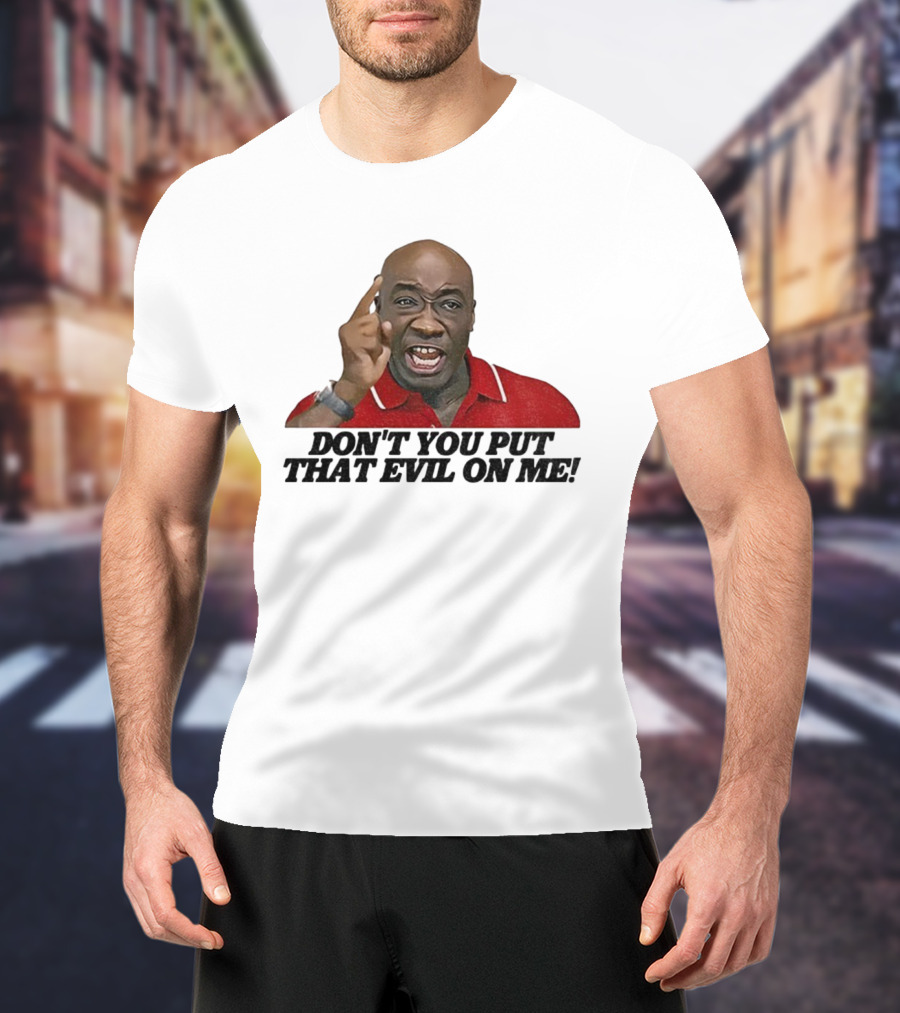 Don't You Put That Evil On Me Man In Red Polo T-Shirt